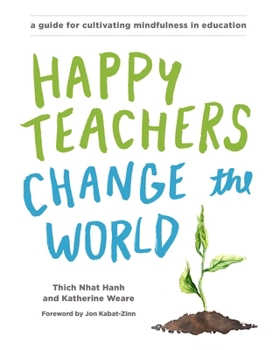 Paperback Happy Teachers Change the World: A Guide for Cultivating Mindfulness in Education Book