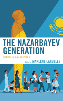 Paperback The Nazarbayev Generation: Youth in Kazakhstan Book