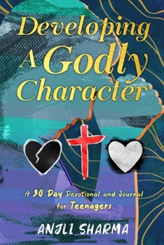 Paperback Developing a Godly Character: A 30 Day Devotional and Journal for Teenagers Book