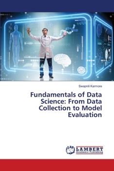 Paperback Fundamentals of Data Science: From Data Collection to Model Evaluation Book