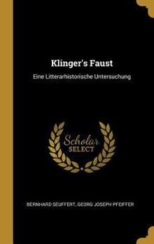 Hardcover Klinger's Faust: Eine Litterarhistorische Untersuchung [German] Book