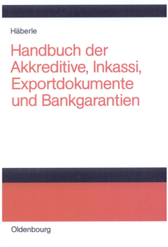 Hardcover Handbuch Der Akkreditive, Inkassi, Exportdokumente Und Bankgarantien: Arten, Abwicklungen, Fallbeispiele, Problemlösungen, Prüflisten, Richtlinien Und [German] Book