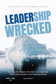 Paperback Leadership Wrecked: Avoiding the Mistakes That Sink Your Leadership While Gaining Support and Achieving Results (Second Edition) Book