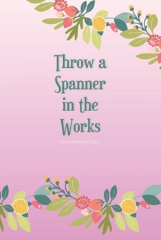 Paperback 2020 Weekly Diary; Throw a Spanner in the Works: Pink, Floral Garland; UK Week to View Appointment / Schedule Planner (Agenda, Calendars and Personal Book