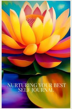 Hardcover Nurturing Your Best Self: A Guided Affirmation Journal for Self-Love, Healing, Mindfulness, and Personal Growth Book
