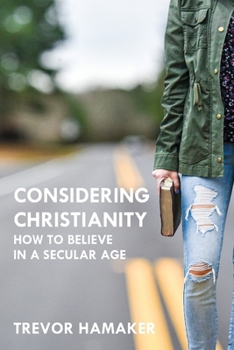 Paperback Considering Christianity: How to Believe in a Secular Age Book