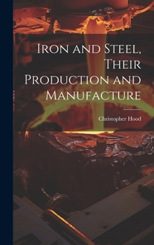 Hardcover Iron and Steel, Their Production and Manufacture Book