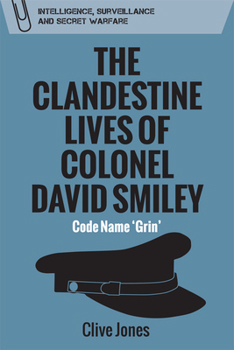 Hardcover The Clandestine Lives of Colonel David Smiley: Code Name 'Grin' Book