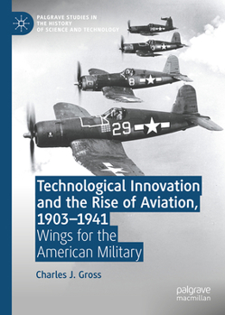 Hardcover Technological Innovation and the Rise of Aviation, 1903-1941: Wings for the American Military Book