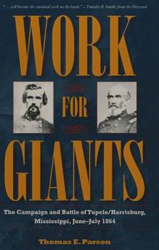 Hardcover Work for Giants: The Campaign and Battle of Tupelo/Harrisburg, Mississippi, June-July 1864 Book