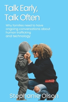 Paperback Talk Early, Talk Often: Why families need to have ongoing conversations about human trafficking and technology Book