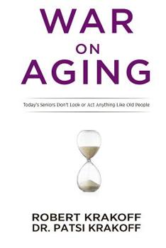 Paperback War on Aging: Today's Seniors Don't Look or Act Anything Like Old People Book