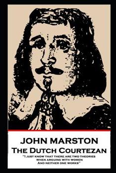Paperback John Marston - The Dutch Courtezan: 'I just know that there are two theories when arguing with women. And neither one works'' Book