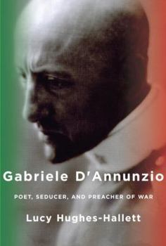 Hardcover Gabriele D'Annunzio: Poet, Seducer, and Preacher of War Book