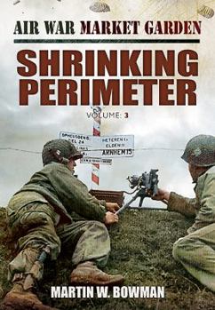 Shrinking Perimeter - Book #3 of the Air War Market Garden