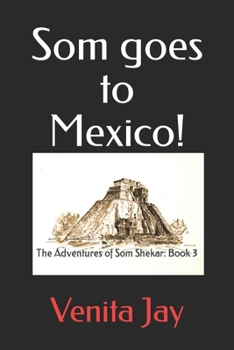 Paperback Som goes to Mexico!: The Adventures of Som Shekar: Book 3 Book