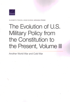 Paperback The Evolution of U.S. Military Policy from the Constitution to the Present: Another World War and Cold War, Volume III Book