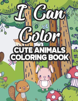 Paperback I Can Color Cute Animals Coloring Book: Childrens Coloring Sheets With Cute Animal Illustrations, Designs To Color For Girls Book