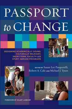 Paperback Passport to Change: Designing Academically Sound, Culturally Relevant, Short-Term, Faculty-Led Study Abroad Programs Book