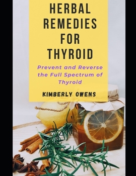 Paperback HERBAL REMEDIES FOR THYROID: PREVENT AND REVERSE THE FULL SPECTRUM OF THYROID WITH THE POWER OF HERBS Book