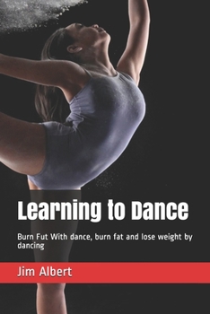 Paperback Learning to Dance: Burn Fut With dance, burn fat and lose weight by dancing Book