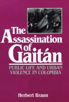 Paperback The Assassination of Gaitán: Public Life and Urban Violence in Colombia Book