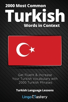 Paperback 2000 Most Common Turkish Words in Context: Get Fluent & Increase Your Turkish Vocabulary with 2000 Turkish Phrases Book