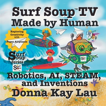 Paperback Surf Soup TV Made by Human: Robotics, AI, STEAM, and Inventions-Exploring Creativity with Paper Airplanes [Large Print] Book