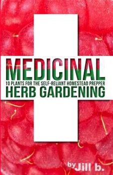 Paperback Medicinal Herb Gardening: 10 Plants for the Self-Reliant Homestead Prepper Book