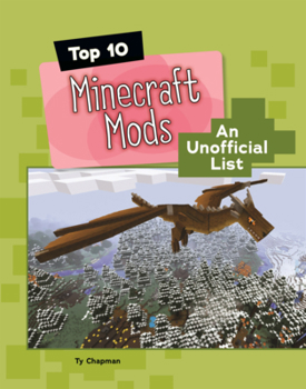 Library Binding Top 10 Minecraft Mods: An Unofficial List Book