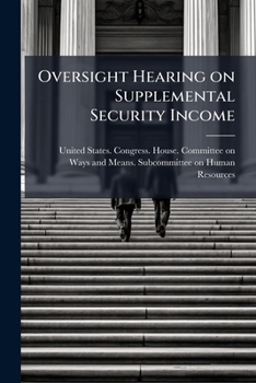 Oversight hearing on supplemental security income: hearing before the Subcommittee on Human Resources of the Committee on Ways and Means, House of ... Congress,, first session, October 14, 1993