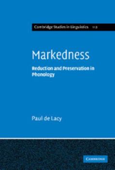 Markedness: Reduction and Preservation in Phonology - Book  of the Cambridge Studies in Linguistics