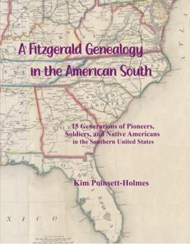 A Fitzgerald Genealogy in the American South: 15 Generations of Pioneers, Soldiers, and Native Americans in the Southern United States