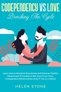 Paperback Codependency Vs Love: Breaking The Cycle Learn How to Establish Boundaries and Discover Healthy Detachment Principles to Get Away From Toxic Book