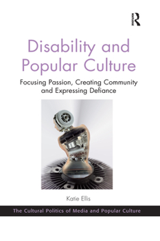 Paperback Disability and Popular Culture: Focusing Passion, Creating Community and Expressing Defiance Book