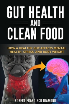 Paperback Gut Health and Clean Food: How a healthy gut affects mental health, stress and body weight Book