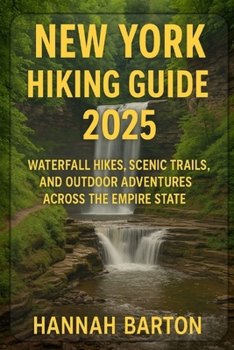 Paperback New York Hiking Guide 2025: Waterfall Hikes, Scenic Trails, and Outdoor Adventures Across the Empire State Book