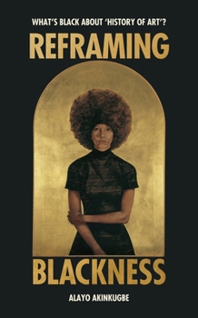 Reframing Blackness: What's Black about History of Art?