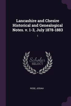 Paperback Lancashire and Chesire Historical and Genealogical Notes. v. 1-3, July 1878-1883: 1 Book