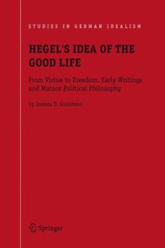 Paperback Hegel's Idea of the Good Life: From Virtue to Freedom, Early Writings and Mature Political Philosophy Book