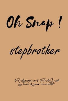 Oh Snap! stepbrother Photographer's PhotoShoot log book & gear checklist:Commerical Photographers, Family , Handy ... Headshot,Photography Business ... and Photoshoot Details, Checklists, Notes.