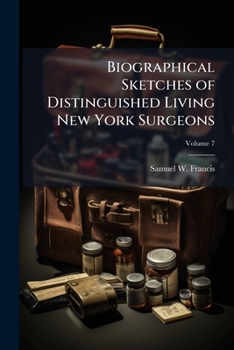 Paperback Biographical Sketches of Distinguished Living New York Surgeons; Volume 7 Book