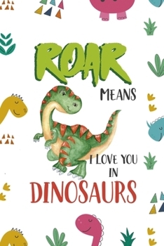 Paperback Roar Means I Love You In Dinosaurs: Notebook Journal Composition Blank Lined Diary Notepad 120 Pages Paperback Colors Stickers Dinosaur Book