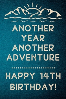 Another Year Another Adventure Happy 14th Birthday: 14th Birthday Gift / Journal / Notebook / Diary / Unique Greeting & Birthday Card Alternative