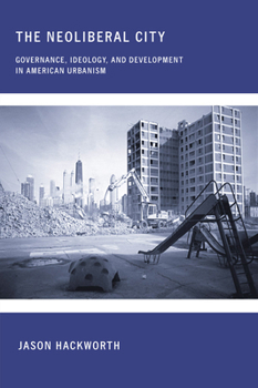 Paperback The Neoliberal City: Governance, Ideology, and Development in American Urbanism Book