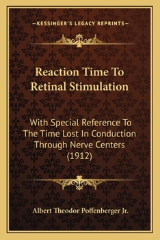 Paperback Reaction Time To Retinal Stimulation: With Special Reference To The Time Lost In Conduction Through Nerve Centers (1912) Book