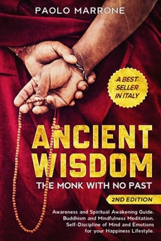 Ancient Wisdom: The Monk With No Past. Awareness and Spiritual Awakening Guide. Buddhism and Mindfulness Meditation. Self-Discipline of Mind and Emotions for Your Happiness Lifestyle.