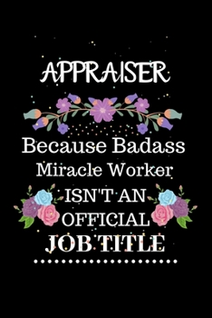 Paperback Appraiser Because Badass Miracle Worker Isn't an Official Job Title: Lined Journal Notebook Gift for Appraiser. Notebook / Diary / Thanksgiving & Chri Book