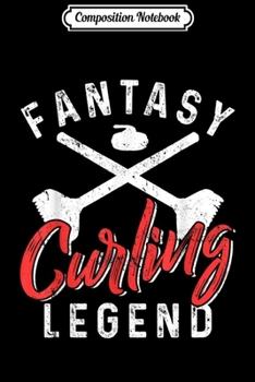 Composition Notebook: CURLING LEGEND Funny Sports Game Quotes Gift  Journal/Notebook Blank Lined Ruled 6x9 100 Pages