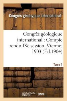 Paperback Congrès Géologique International: Compte Rendu Ixe Session, Vienne, 1903. Tome 1 [French] Book